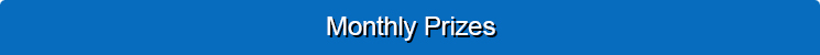 Monthly Prizes Monthly Prizes